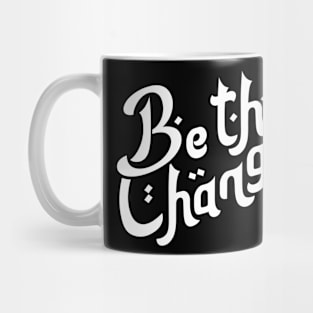 Be the Change Motivation Typography Mug